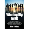 Winning Big In HR: 100+ Powerful Strategies For Accomplishing Great Results Faster & Getting Your Clients To Rave About You As A Human Re