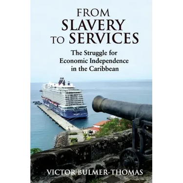 From Slavery to Services: The Struggle for Economic Independence in the Caribbean: The Struggle for Economic Independence in the Caribbean