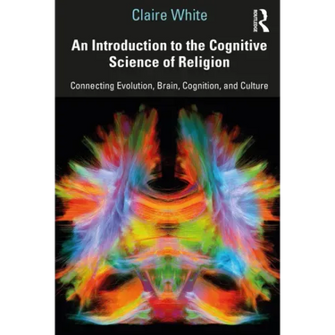 An Introduction to the Cognitive Science of Religion: Connecting Evolution, Brain, Cognition and Culture