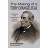 The Making of a Tory Evangelical: Lord Shaftesbury and the Evolving Character of Victorian Evangelicalism
