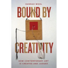 Bound by Creativity: How Contemporary Art Is Created and Judged
