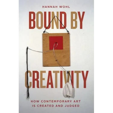 Bound by Creativity: How Contemporary Art Is Created and Judged