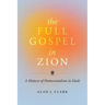 The Full Gospel in Zion: A History of Pentecostalism in Utah