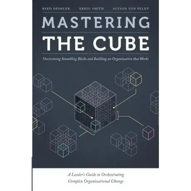 Mastering the Cube: Overcoming Stumbling Blocks and Building an Organization that Works