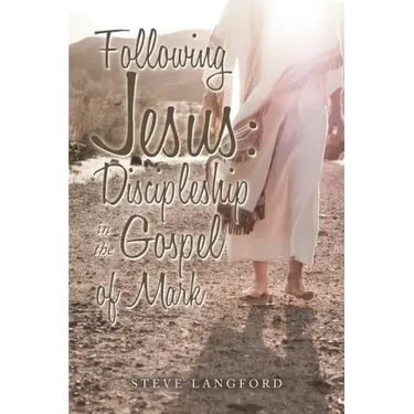 Following Jesus: Discipleship in the Gospel of Mark