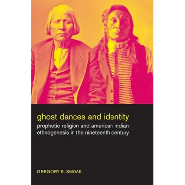 Ghost Dances and Identity: Prophetic Religion and American Indian Ethnogenesis in the Nineteenth Century