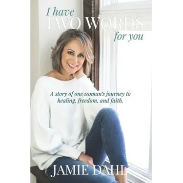 I Have Two Words For You: A story of one woman's journey to healing, freedom and faith.