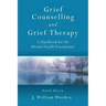 Grief Counselling and Grief Therapy: A Handbook for the Mental Health Practitioner, Fourth Edition