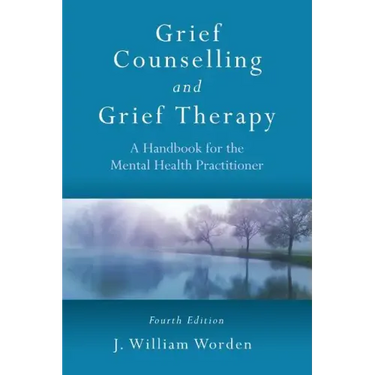 Grief Counselling and Grief Therapy: A Handbook for the Mental Health Practitioner, Fourth Edition