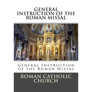 General Instruction Of The Roman Missal (G.I.R.M.)