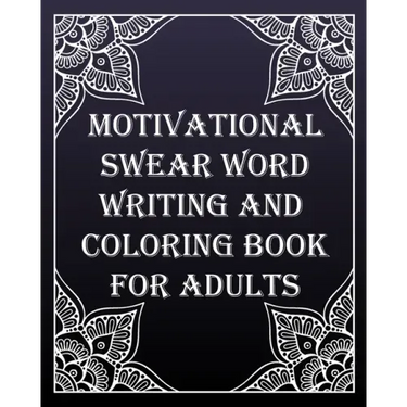 MOTIVATIONAL swear word writing and coloring book for adults: Creative Mandala pages/60 pages/8/10, Soft Cover, Matte Finish/Motivating Sweary Words