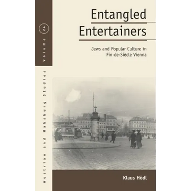 Entangled Entertainers: Jews and Popular Culture in Fin-De-Siècle Vienna