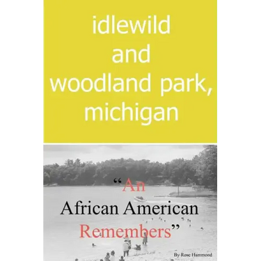 Idlewild and Woodland Park, Michigan an African American Remembers