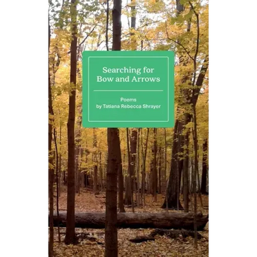 Searching for Bow and Arrows: Poems by Tatiana Rebecca Shrayer