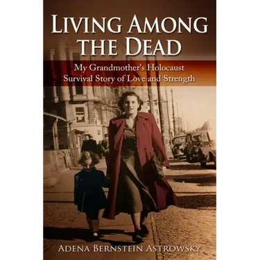 Living among the Dead: My Grandmother's Holocaust Survival Story of Love and Strength