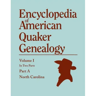 Encyclopedia of American Quaker Genealogy. Records and Minutes of the Thirty-Three Oldest Monthly Meetings, Which Belong, or Ever Belonged, to the Nor