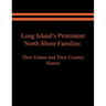 Long Island's Prominent North Shore Families: Their Estates and Their Country Homes. Volume I