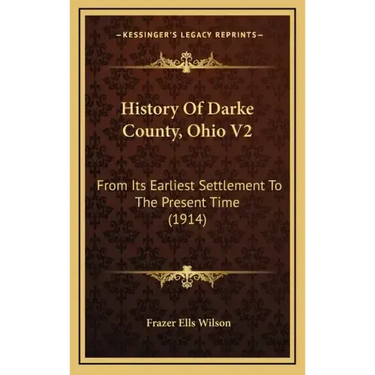 History Of Darke County, Ohio V2: From Its Earliest Settlement To The Present Time (1914)