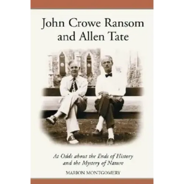 John Crowe Ransom and Allen Tate: At Odds about the Ends of History and the Mystery of Nature