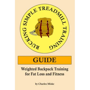 Rucking Simple Treadmill Training Guide: Weighted Backpack Training for Fat Loss and Fitness