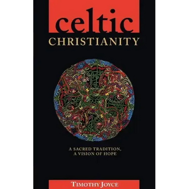 Celtic Christianity: A Sacred Tradition, a Vision of Hope