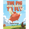The Pig Who Wanted to Fly