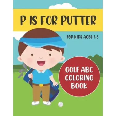 P is for Putter: Golf ABC Coloring Book for Kids Ages 1-5