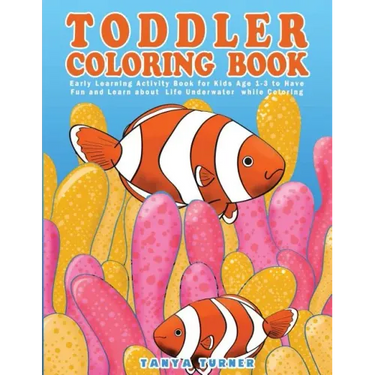 Toddler Coloring Book: Early Learning Activity Book for Kids Age 1-3 to Have Fun and Learn about Life Underwater while Coloring