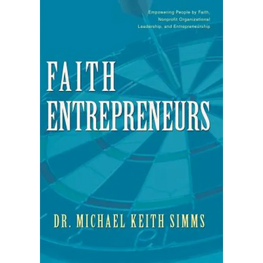 Faith Entrepreneurs: Empowering People by Faith, Nonprofit Organizational Leadership, and Entrepreneurship