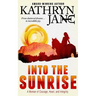 Into the Sunrise: A Woman of Heart, Courage, and Integrity