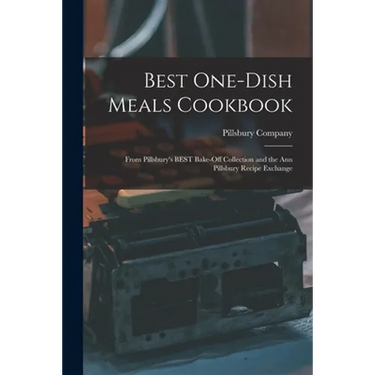 Best One-dish Meals Cookbook: From Pillsbury's BEST Bake-off Collection and the Ann Pillsbury Recipe Exchange