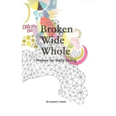 Broken Wide Whole: Prayers for Daily Living