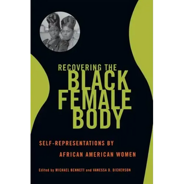 Recovering the Black Female Body: Self-Representation by African American Women