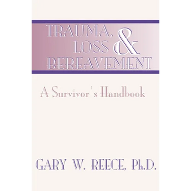 Trauma, Loss and Bereavement: A Survivor's Handbook
