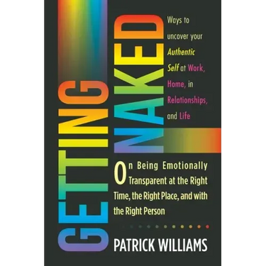 Getting Naked: On Being Emotionally Transparent at the Right time, the Right Place, and with the Right Person