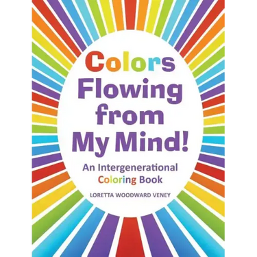 Colors Flowing from My Mind!: An Intergenerational Coloring Book