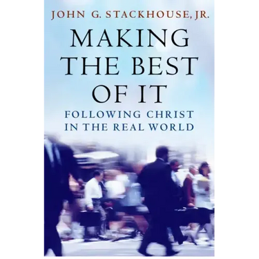 Making the Best of It: Following Christ in the Real World