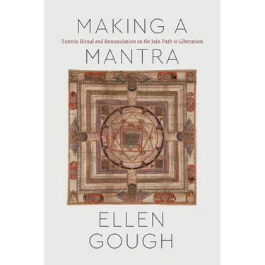 Making a Mantra: Tantric Ritual and Renunciation on the Jain Path to Liberation