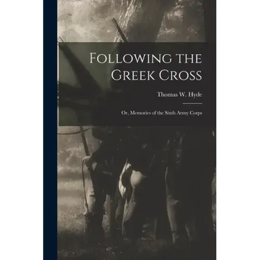 Following the Greek Cross: or, Memories of the Sixth Army Corps