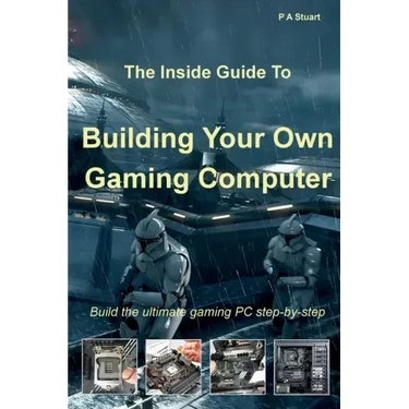 The Inside Guide to Building Your Own Gaming Computer