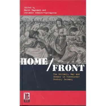 Home/Front: The Military, War and Gender in Twentieth-Century Germany