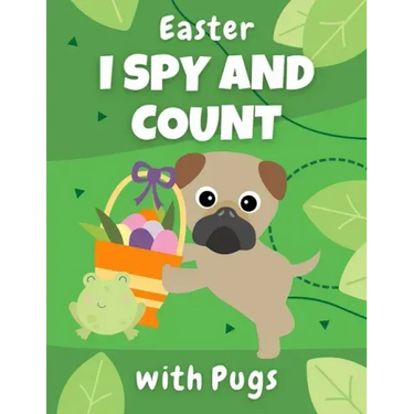 Easter I Spy And Count With Pugs: Educational book for kids ages 2-5 - creative gift and a fun challenge for preschoolers!