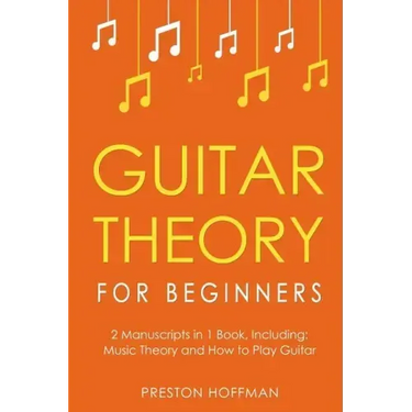 Guitar Theory: For Beginners - Bundle - The Only 2 Books You Need to Learn Guitar Music Theory, Guitar Method and Guitar Technique Today