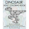 Dinosaur Adult Coloring Book: Dinosaur Coloring Book, a Adult Coloring Book containing Dinosaur images filled with beautiful and stress relieving pa