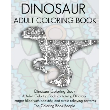 Dinosaur Adult Coloring Book: Dinosaur Coloring Book, a Adult Coloring Book containing Dinosaur images filled with beautiful and stress relieving pa