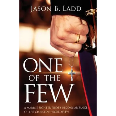 One of the Few: A Marine Fighter Pilot's Reconnaissance of the Christian Worldview