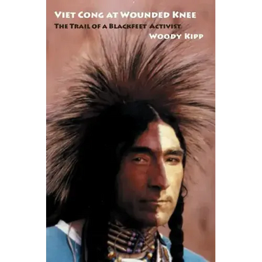 Viet Cong at Wounded Knee: The Trail of a Blackfeet Activist