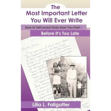 The Most Important Letter You Will Ever Write, How to Tell Loved Ones How You Feel - Before It's Too Late