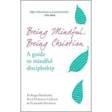 Being Mindful, Being Christian: A Guide to Mindful Discipleship