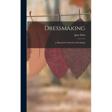 Dressmaking: A Manual for Schools and Colleges